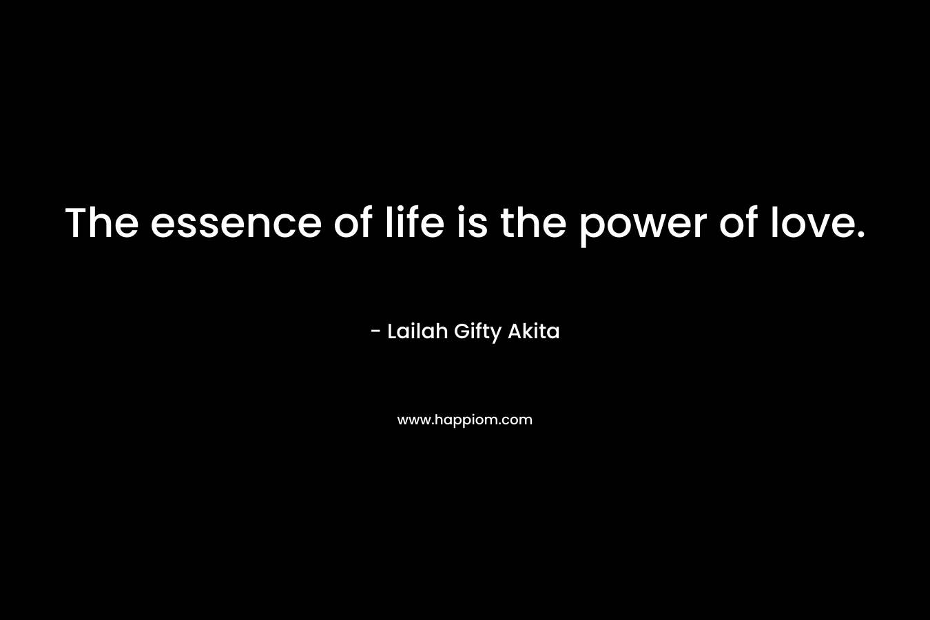 The essence of life is the power of love.