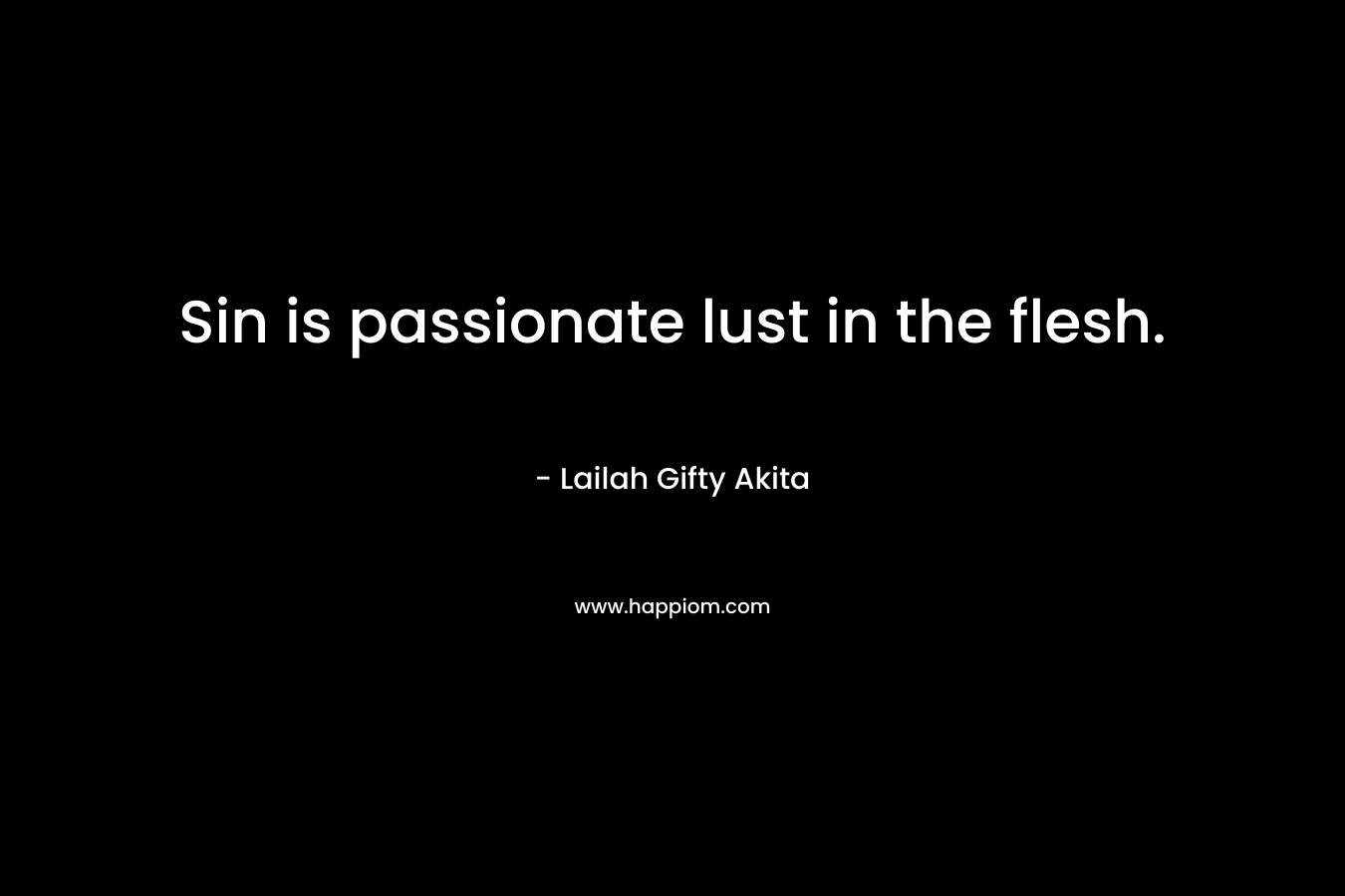 Sin is passionate lust in the flesh.