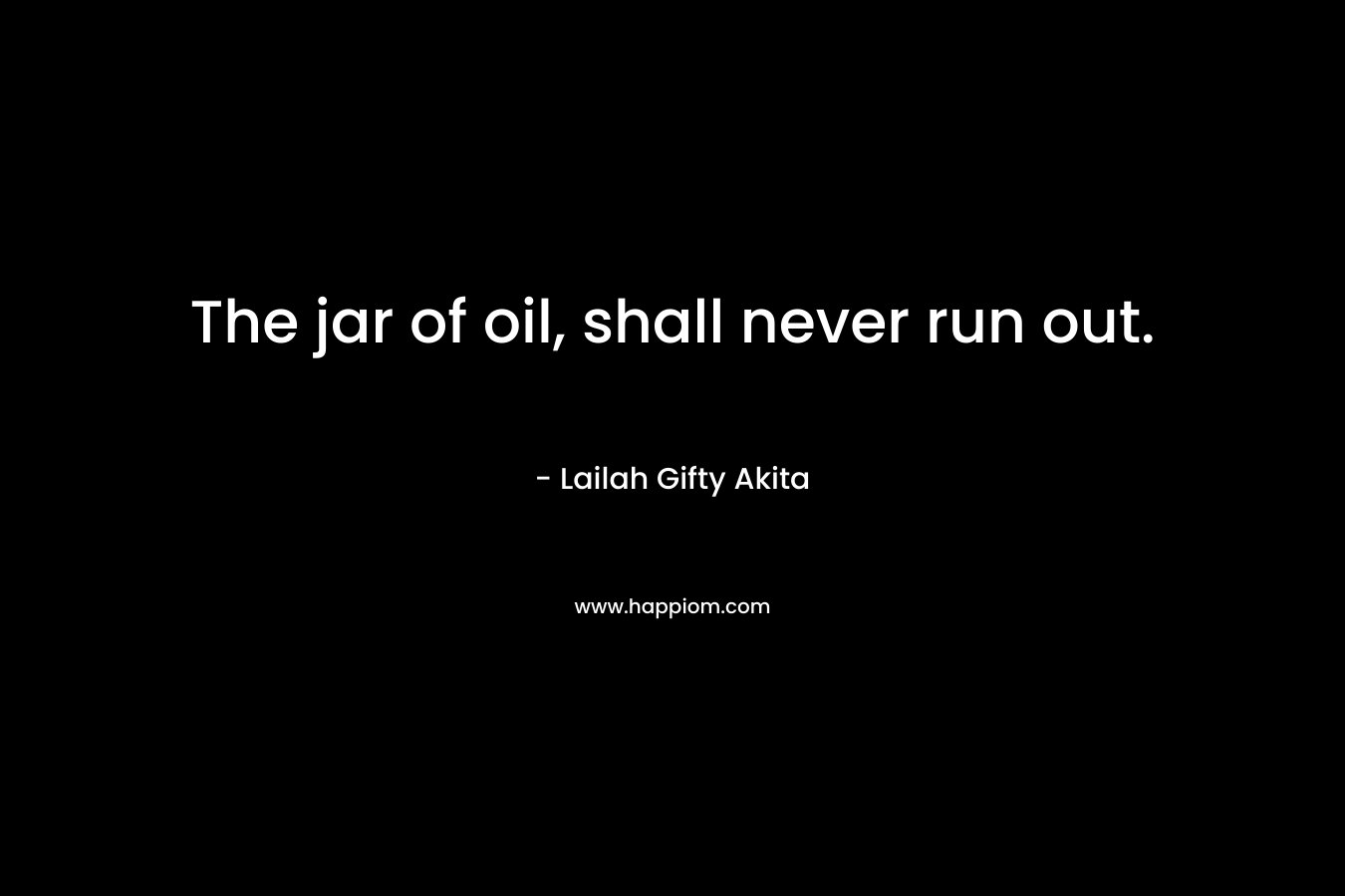 The jar of oil, shall never run out.