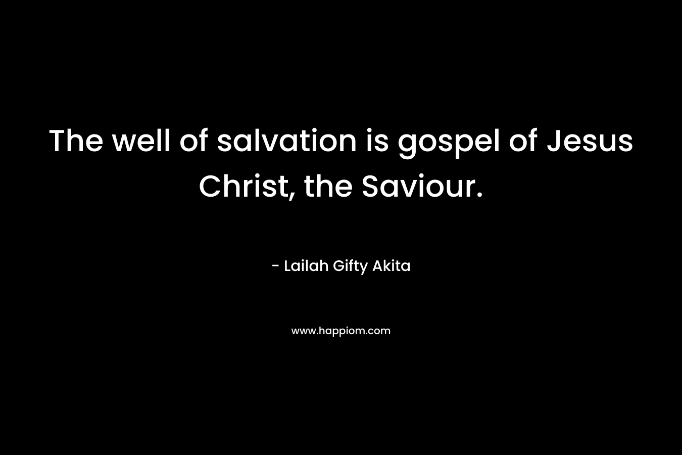 The well of salvation is gospel of Jesus Christ, the Saviour.