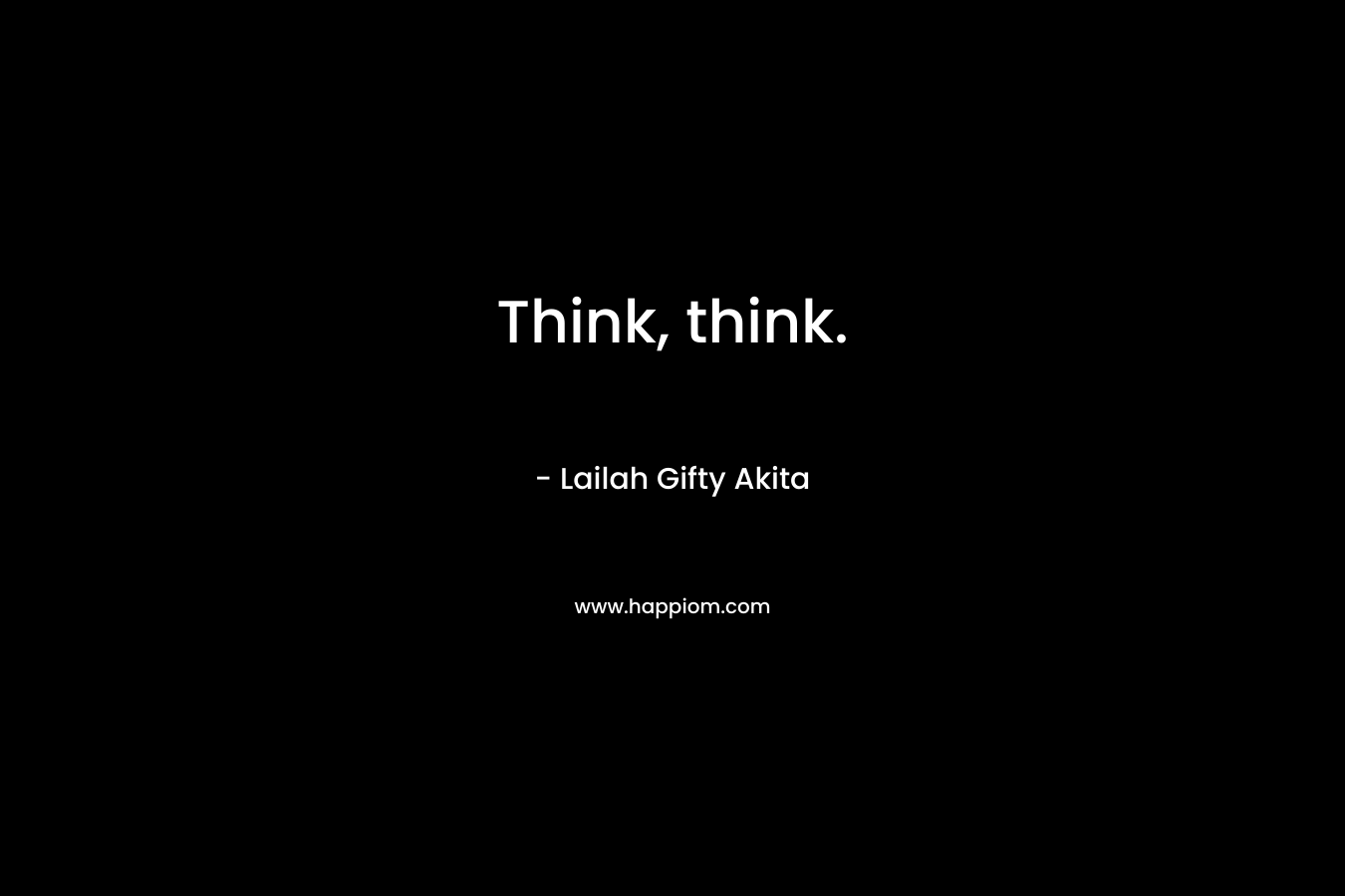 Think, think.