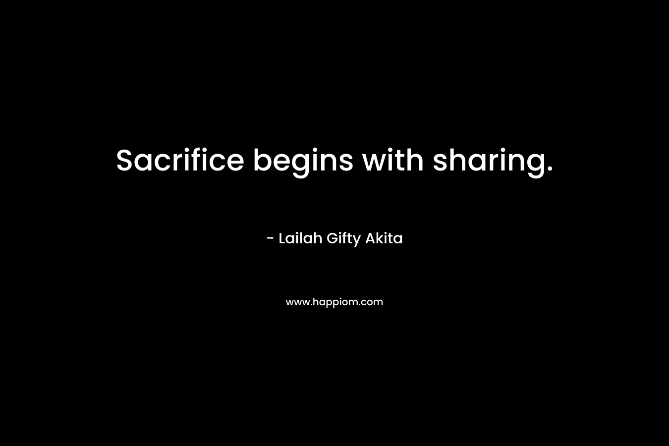 Sacrifice begins with sharing.