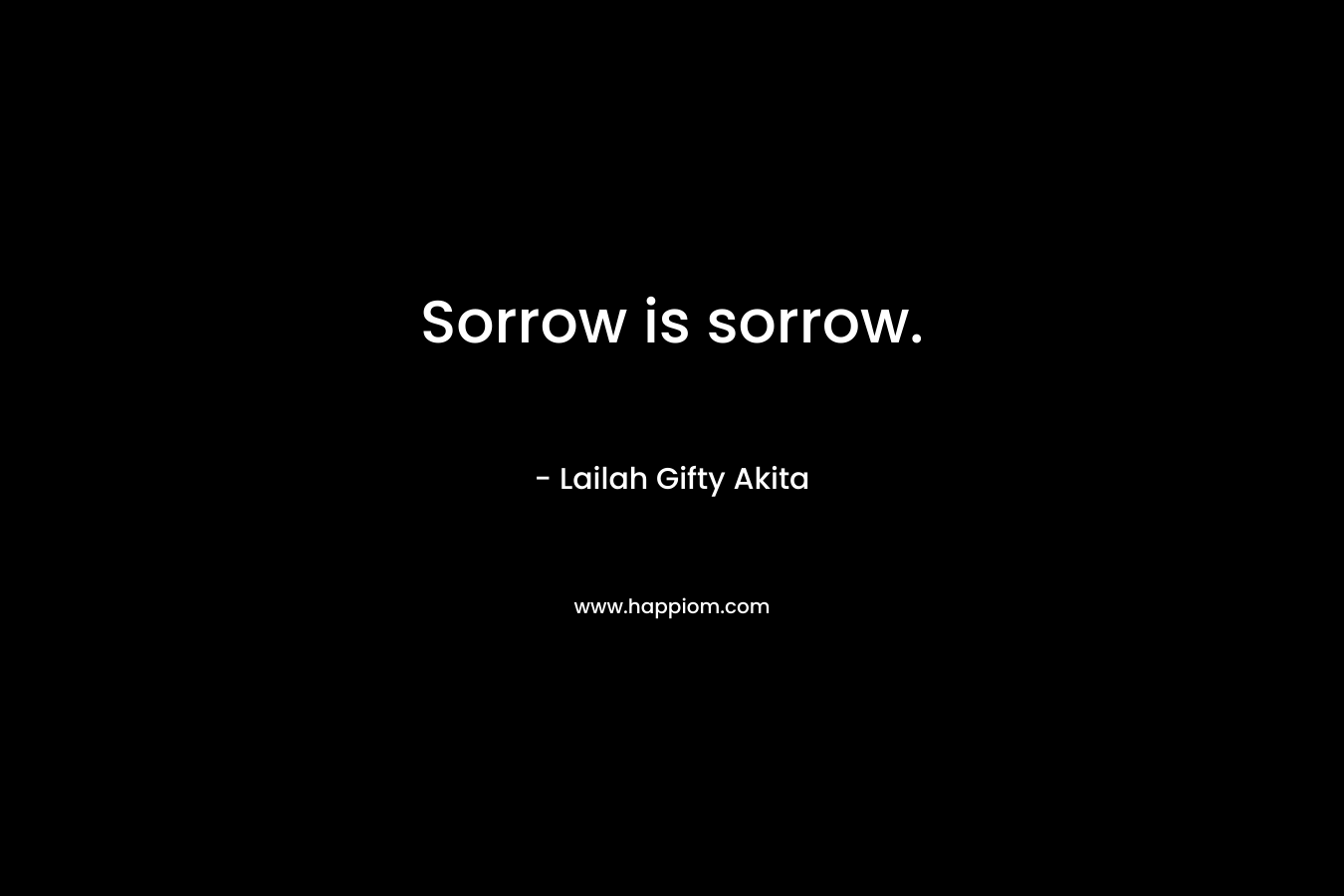 Sorrow is sorrow.