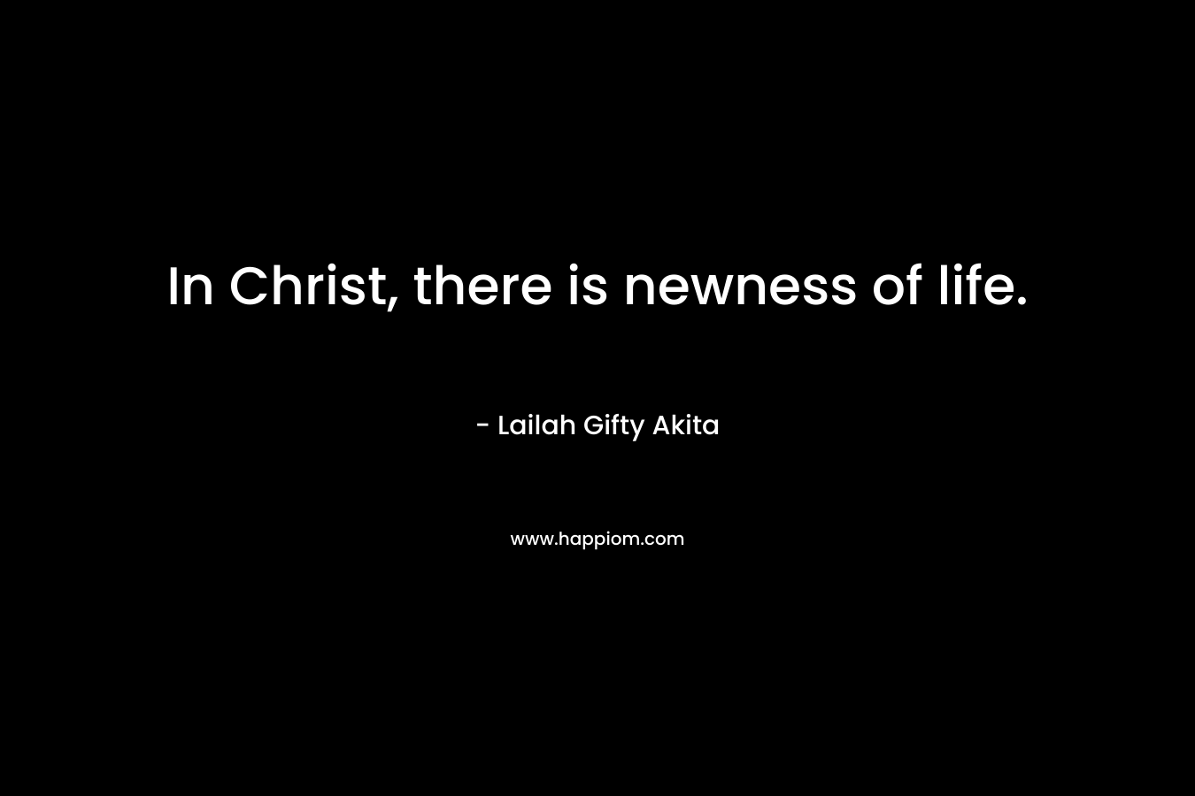 In Christ, there is newness of life.