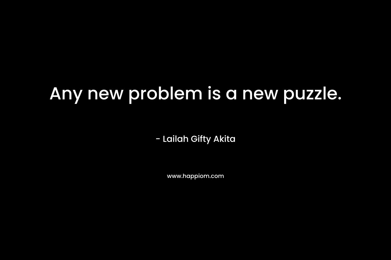 Any new problem is a new puzzle.