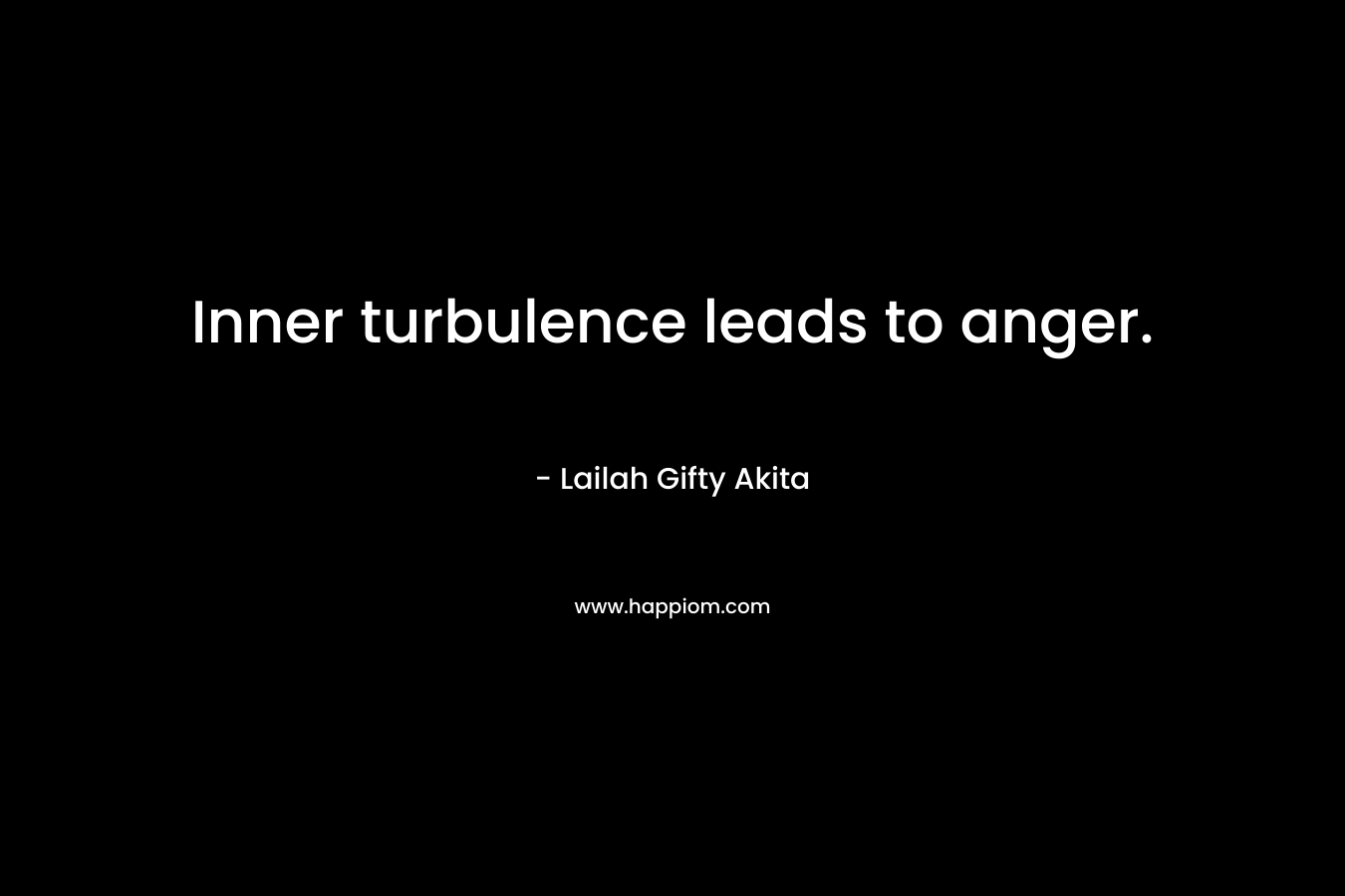 Inner turbulence leads to anger.