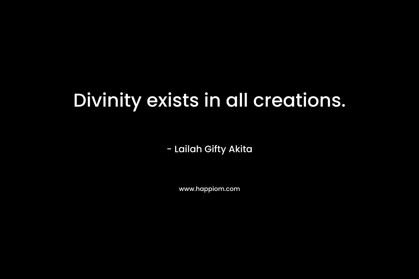 Divinity exists in all creations.