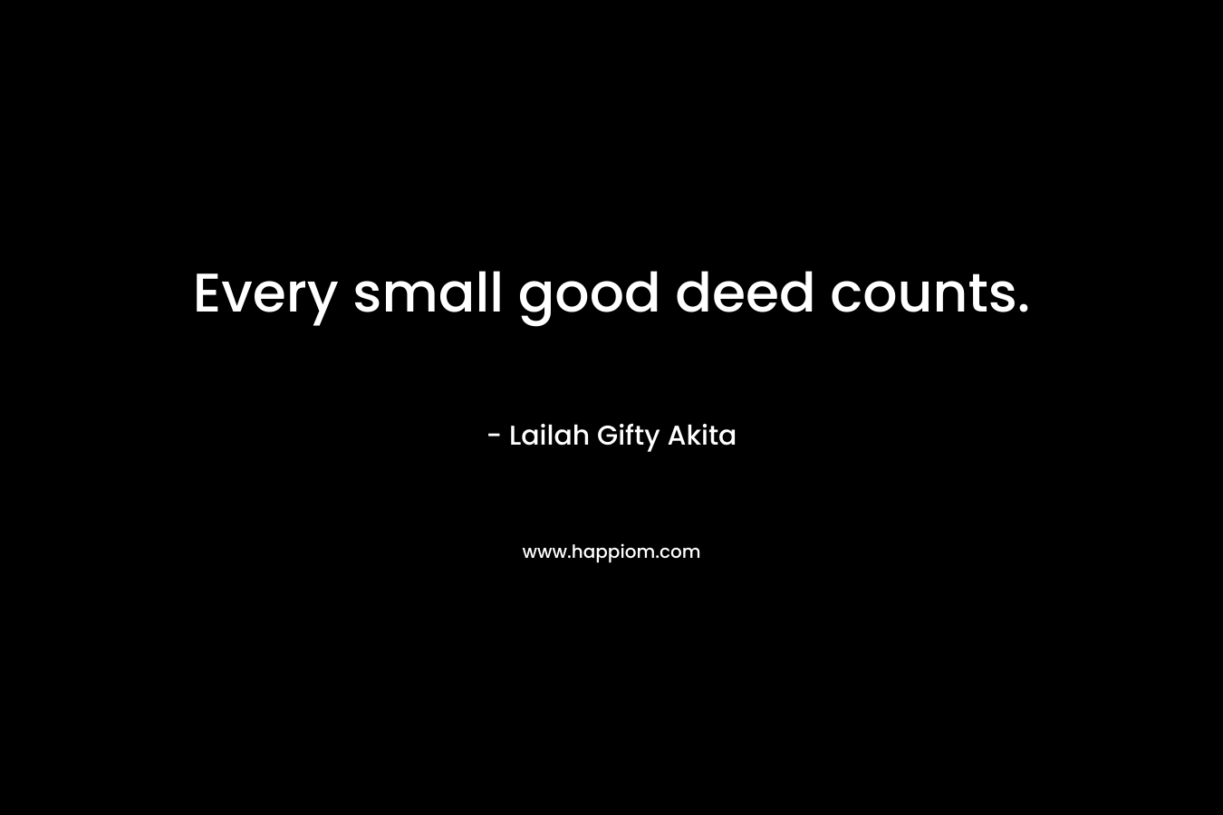 Every small good deed counts.