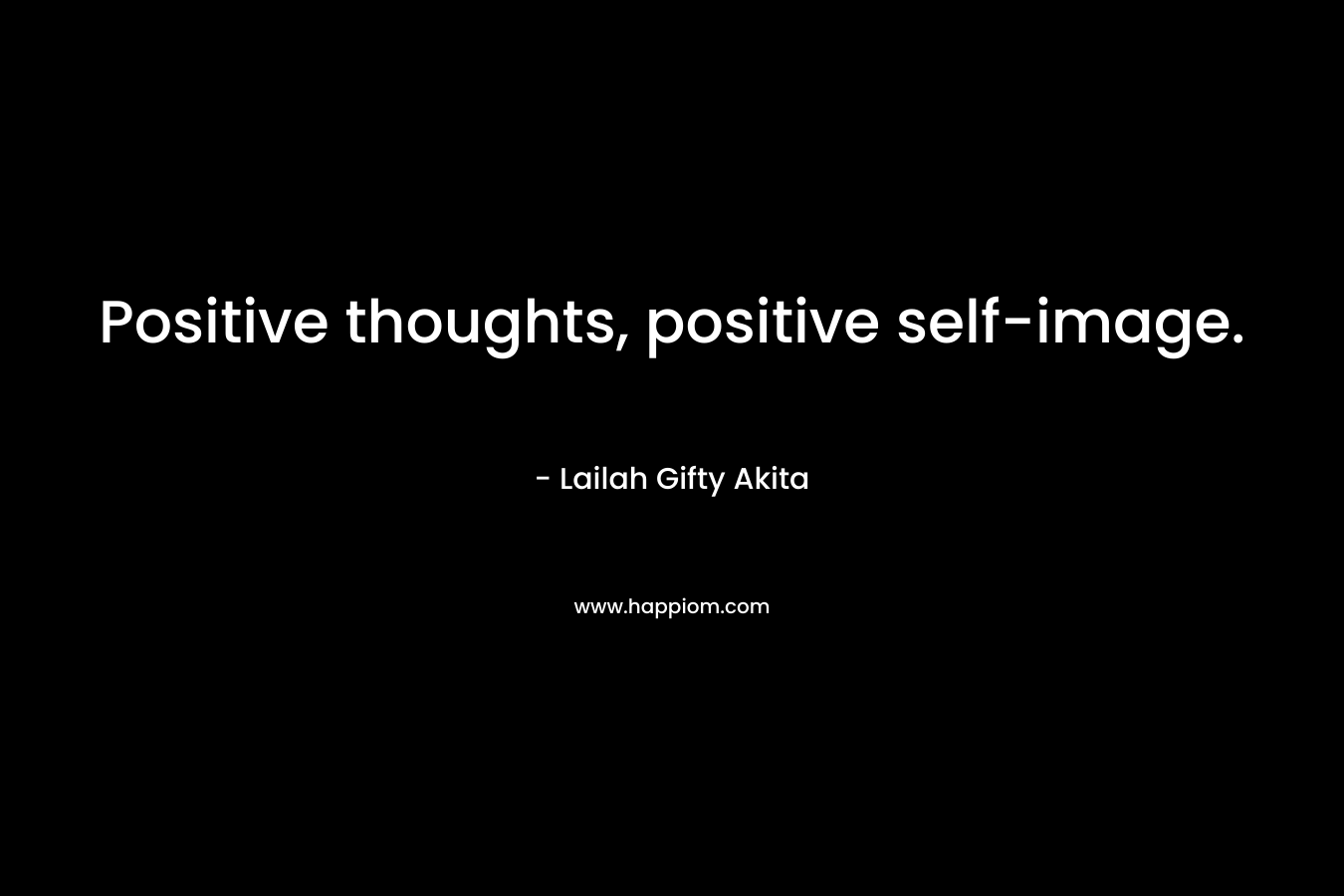 Positive thoughts, positive self-image.