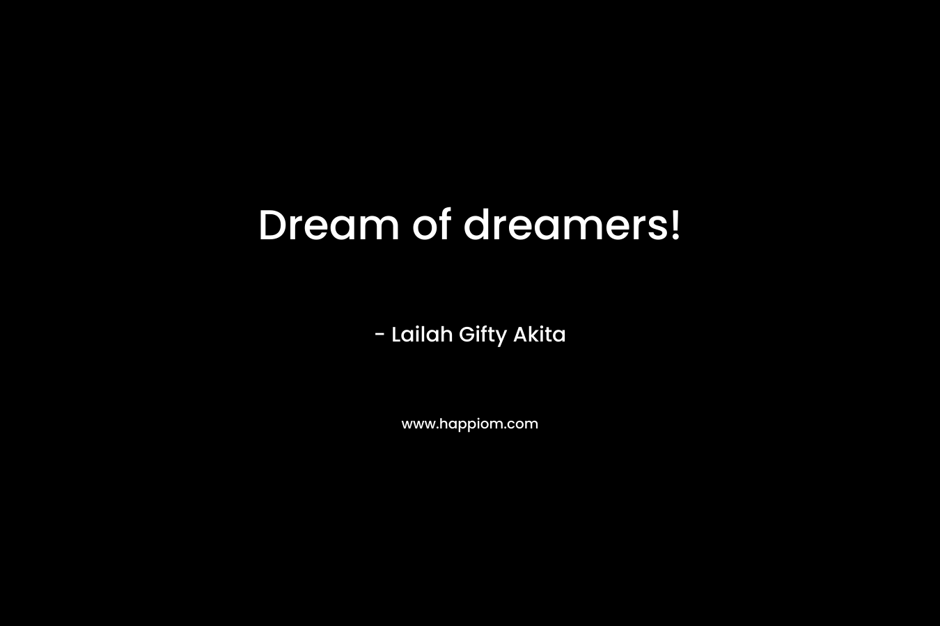 Dream of dreamers!