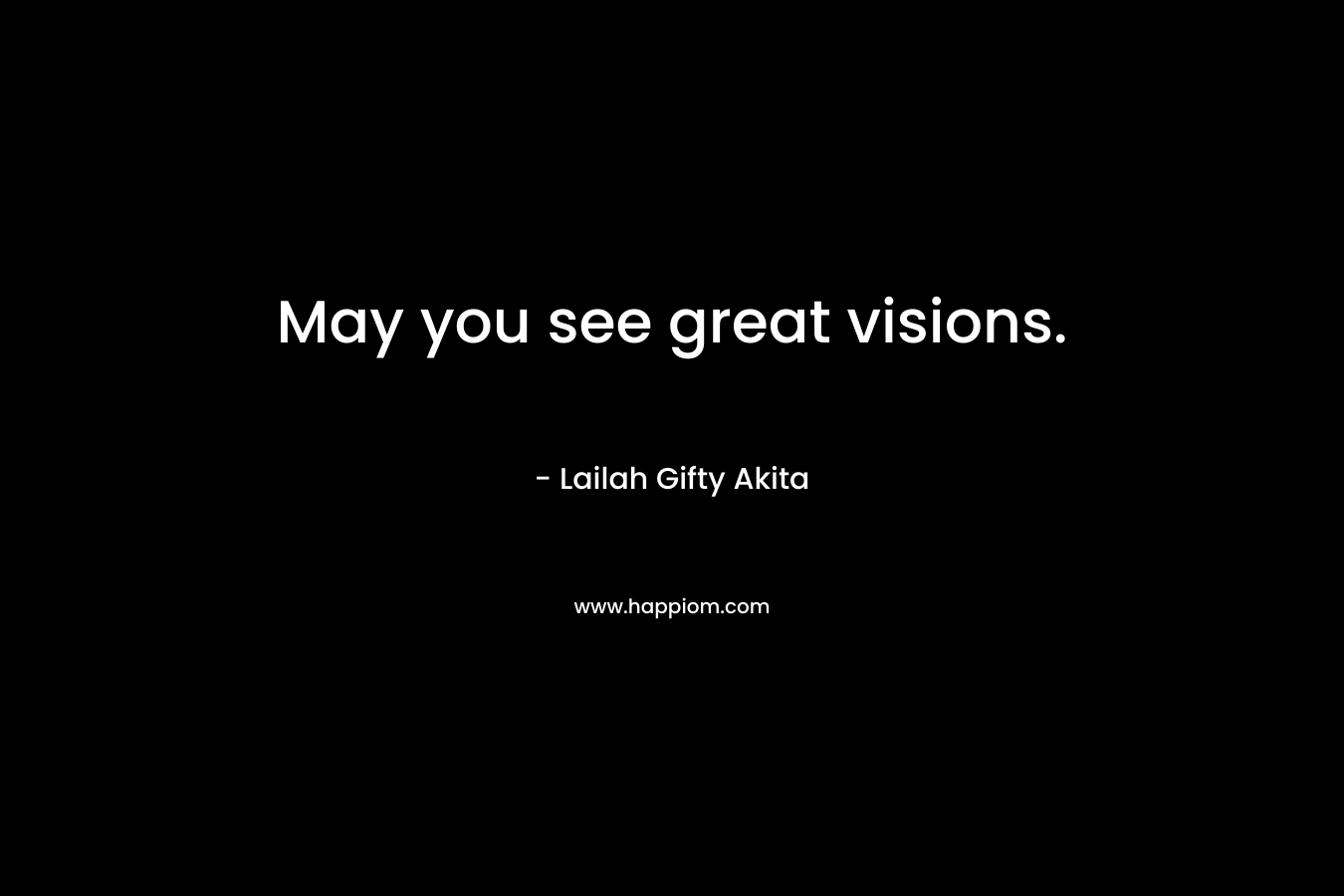 May you see great visions.