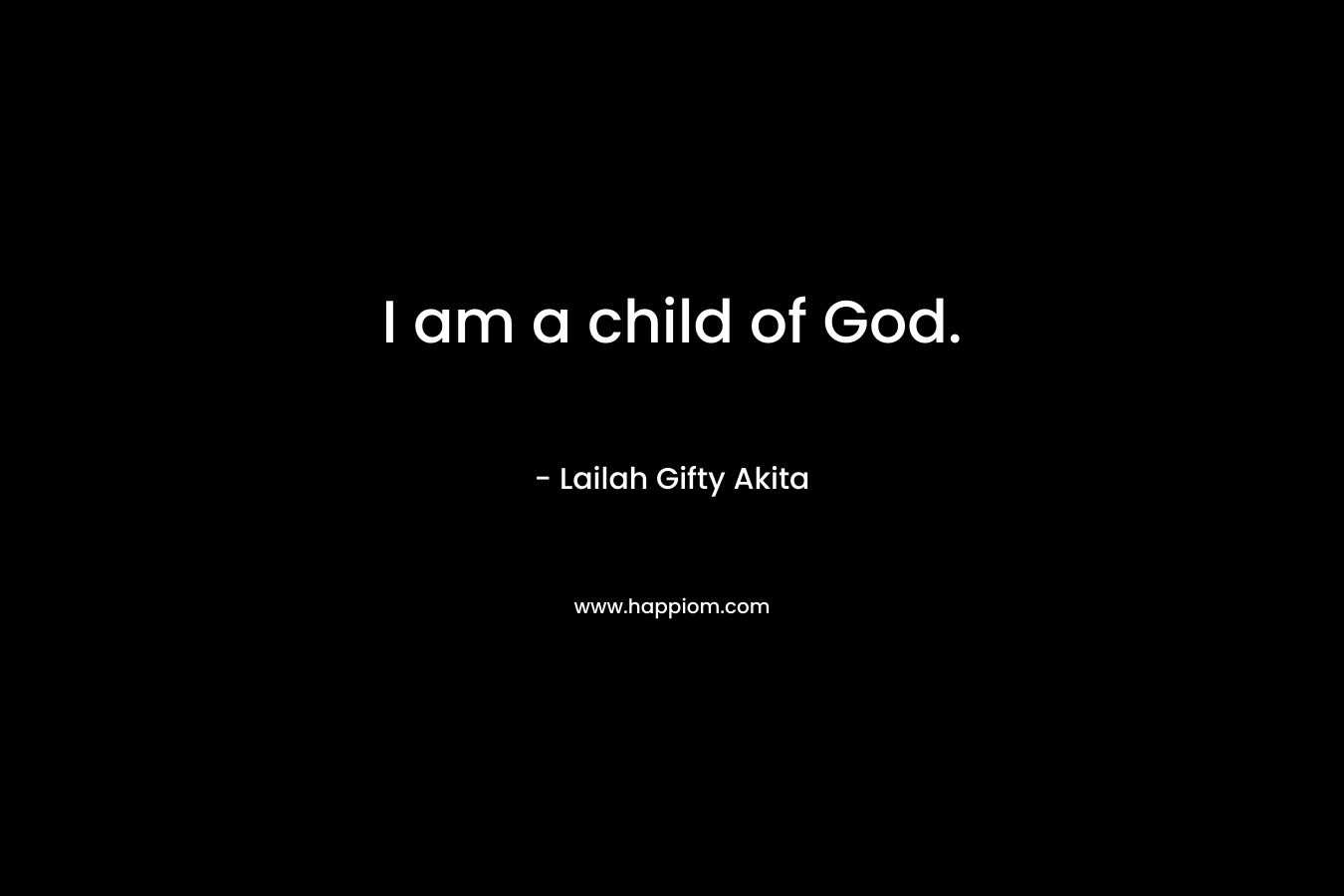 I am a child of God.