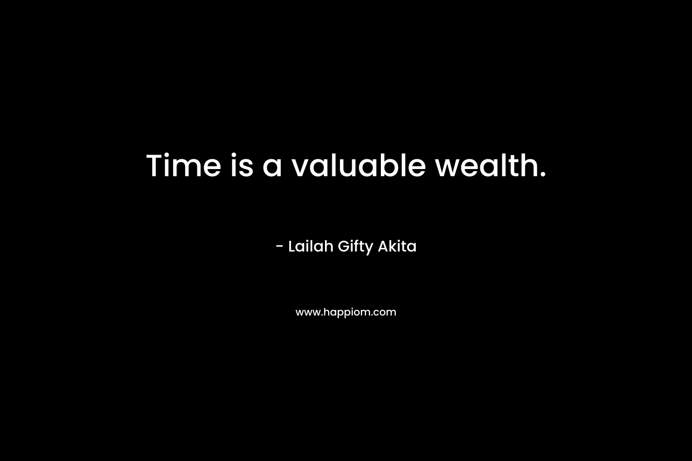 Time is a valuable wealth.