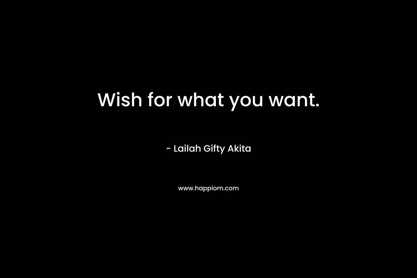 Wish for what you want.