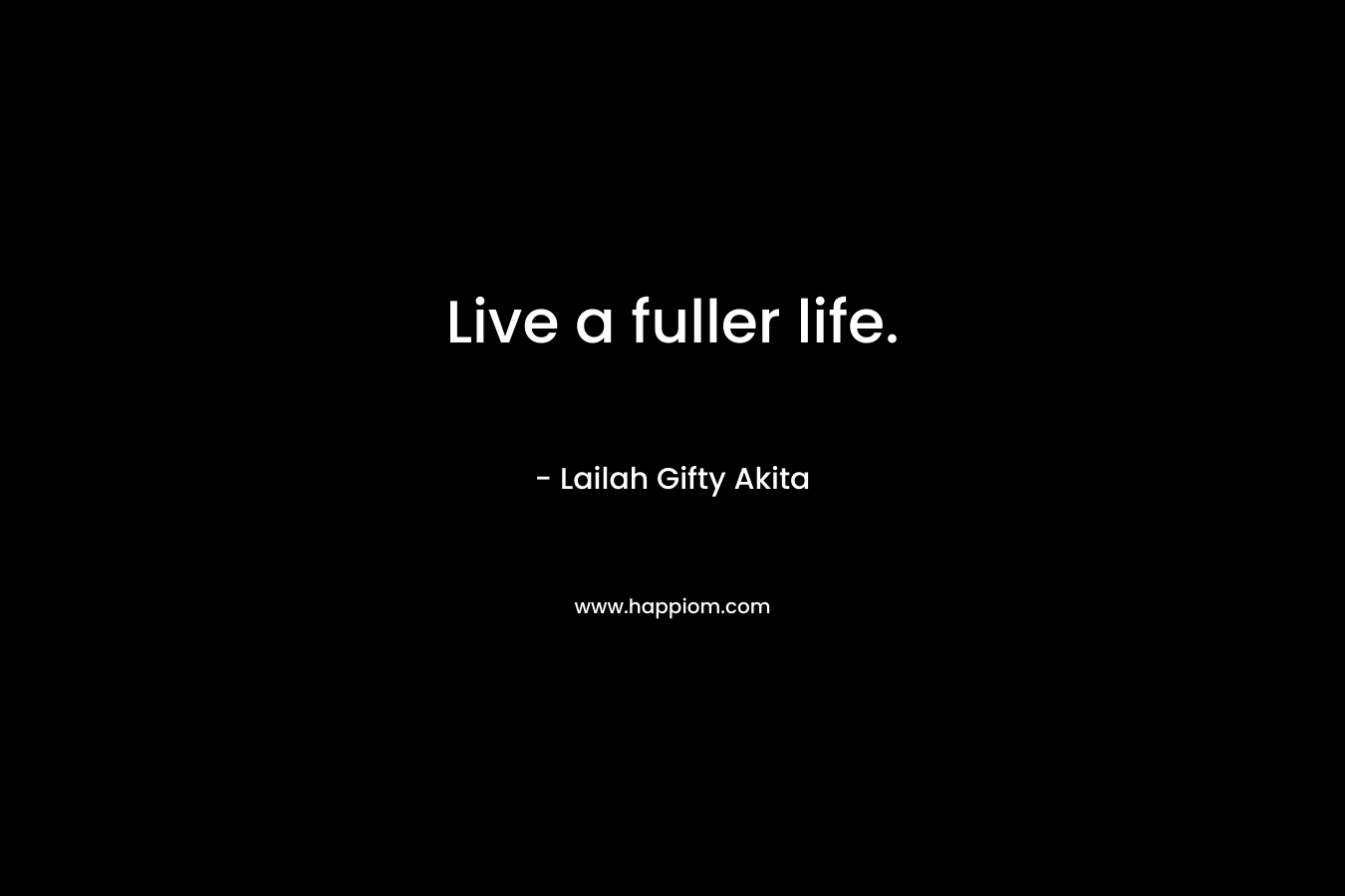 Live a fuller life.