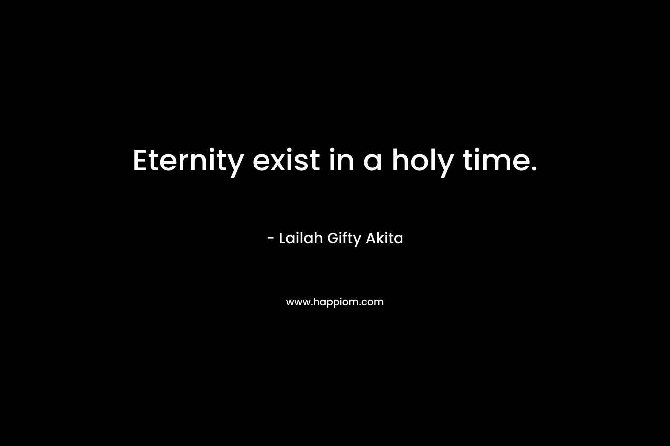Eternity exist in a holy time.