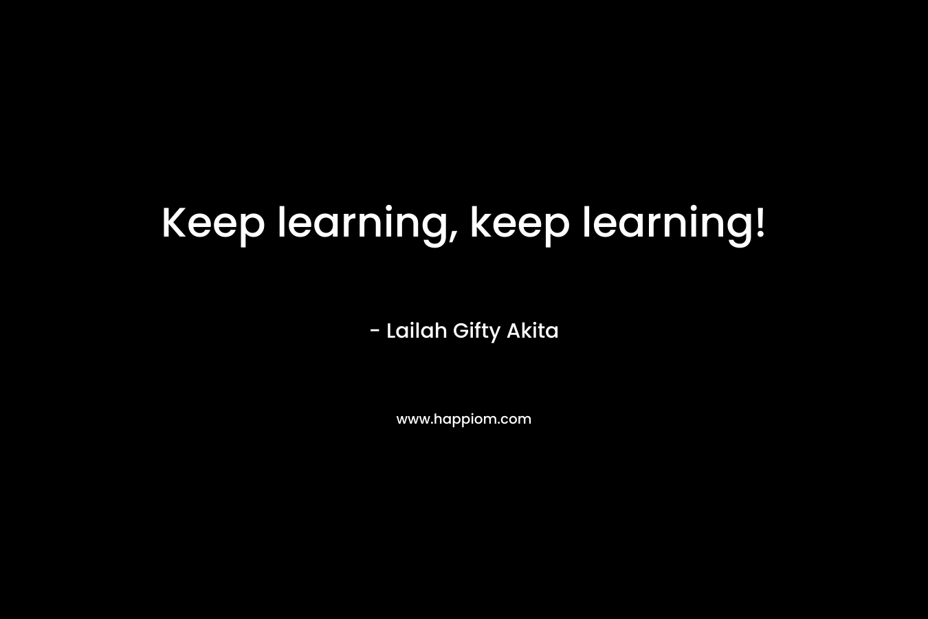 Keep learning, keep learning!