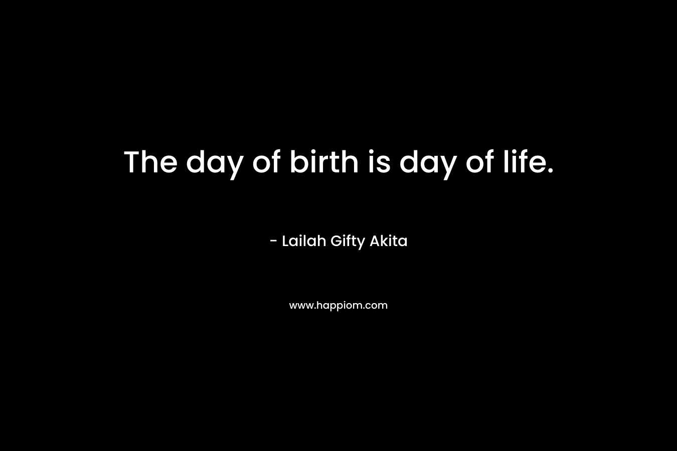 The day of birth is day of life.