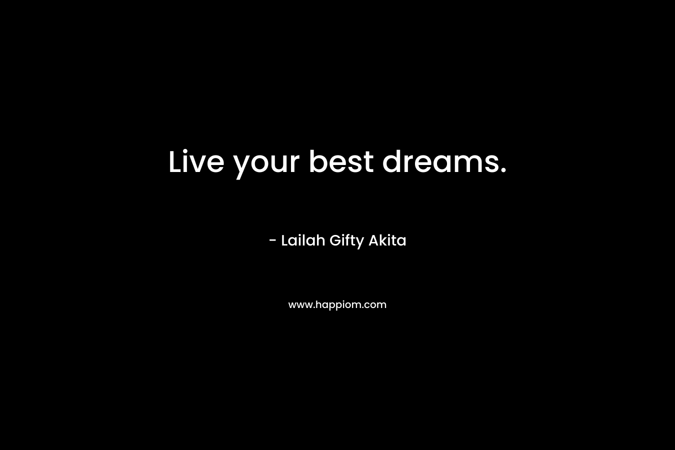Live your best dreams.