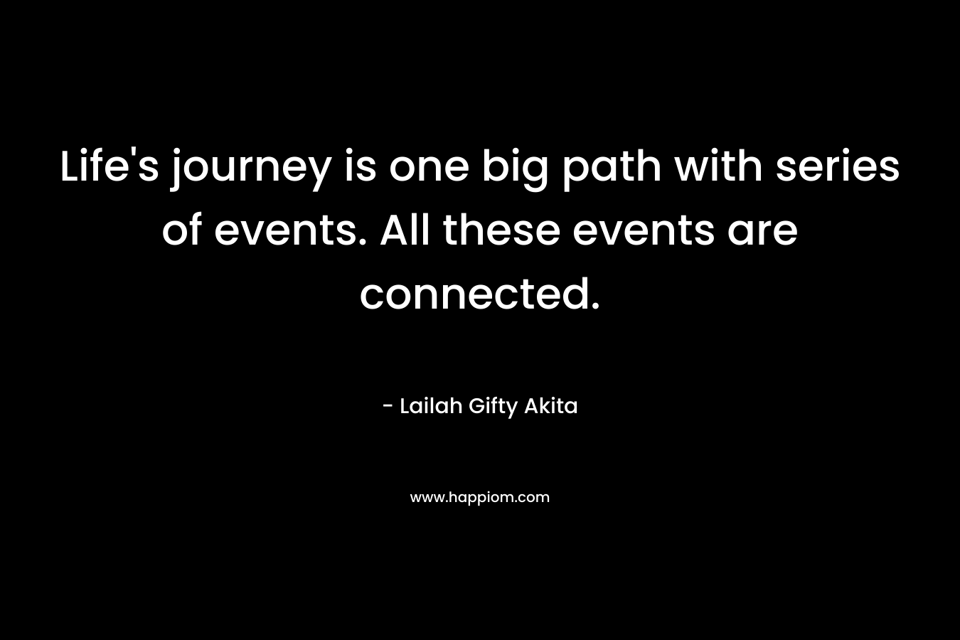 Life's journey is one big path with series of events. All these events are connected.