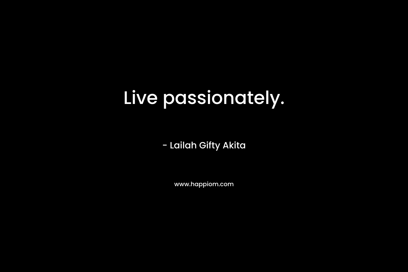 Live passionately.