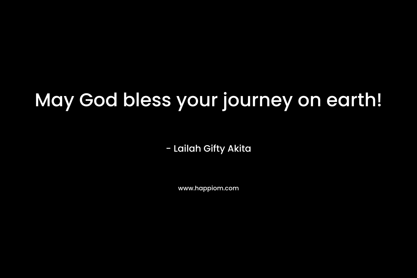May God bless your journey on earth!