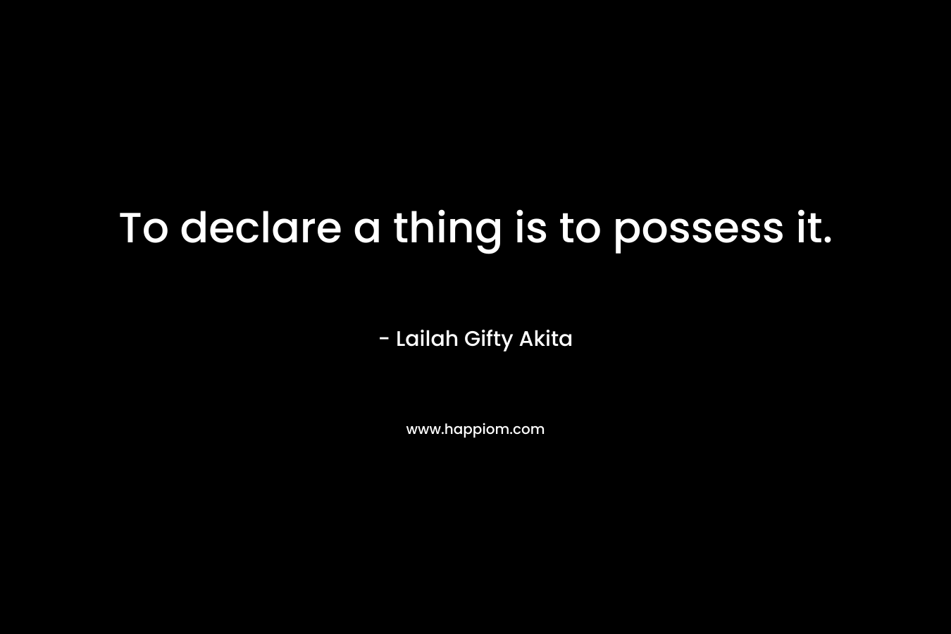 To declare a thing is to possess it.