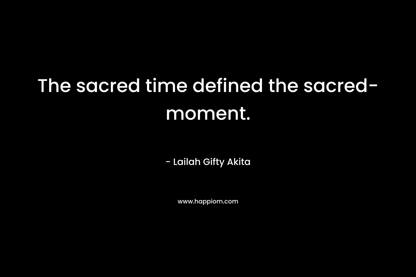 The sacred time defined the sacred-moment.