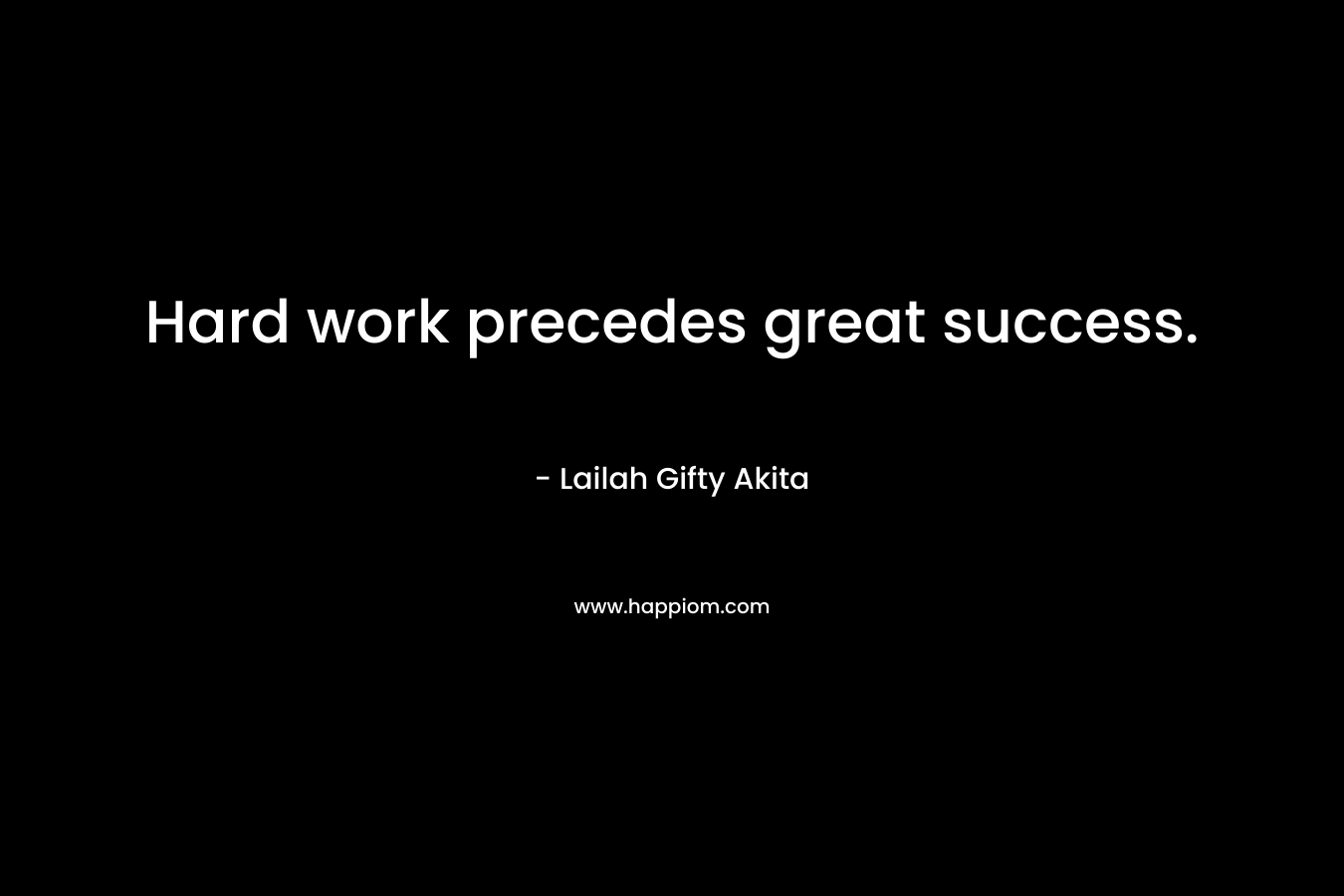 Hard work precedes great success.