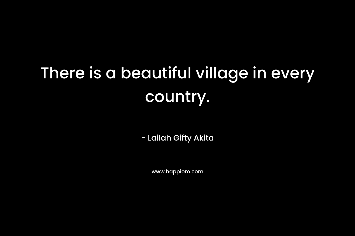 There is a beautiful village in every country.
