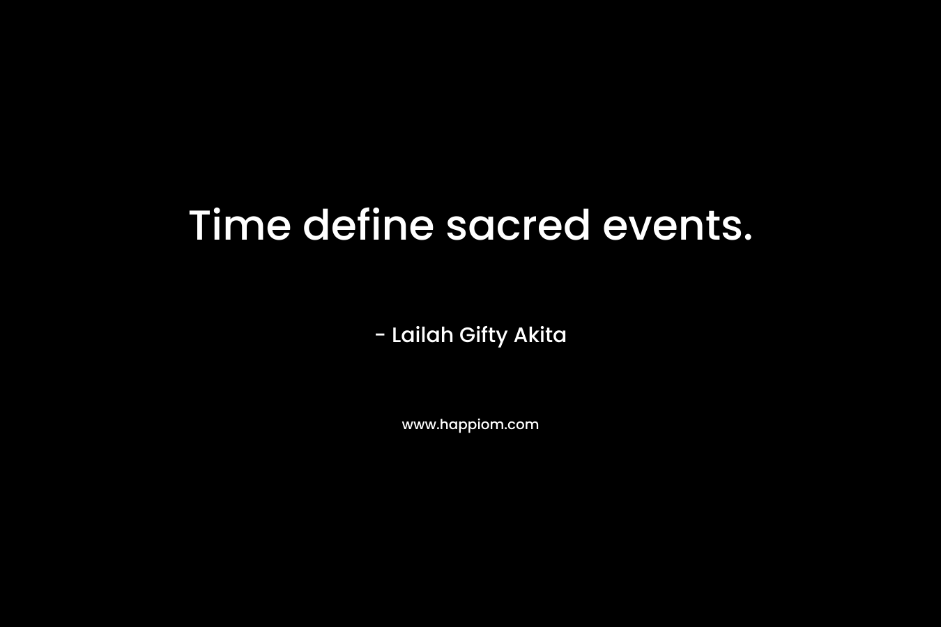 Time define sacred events.
