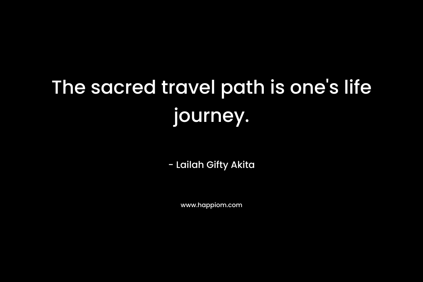 The sacred travel path is one's life journey.
