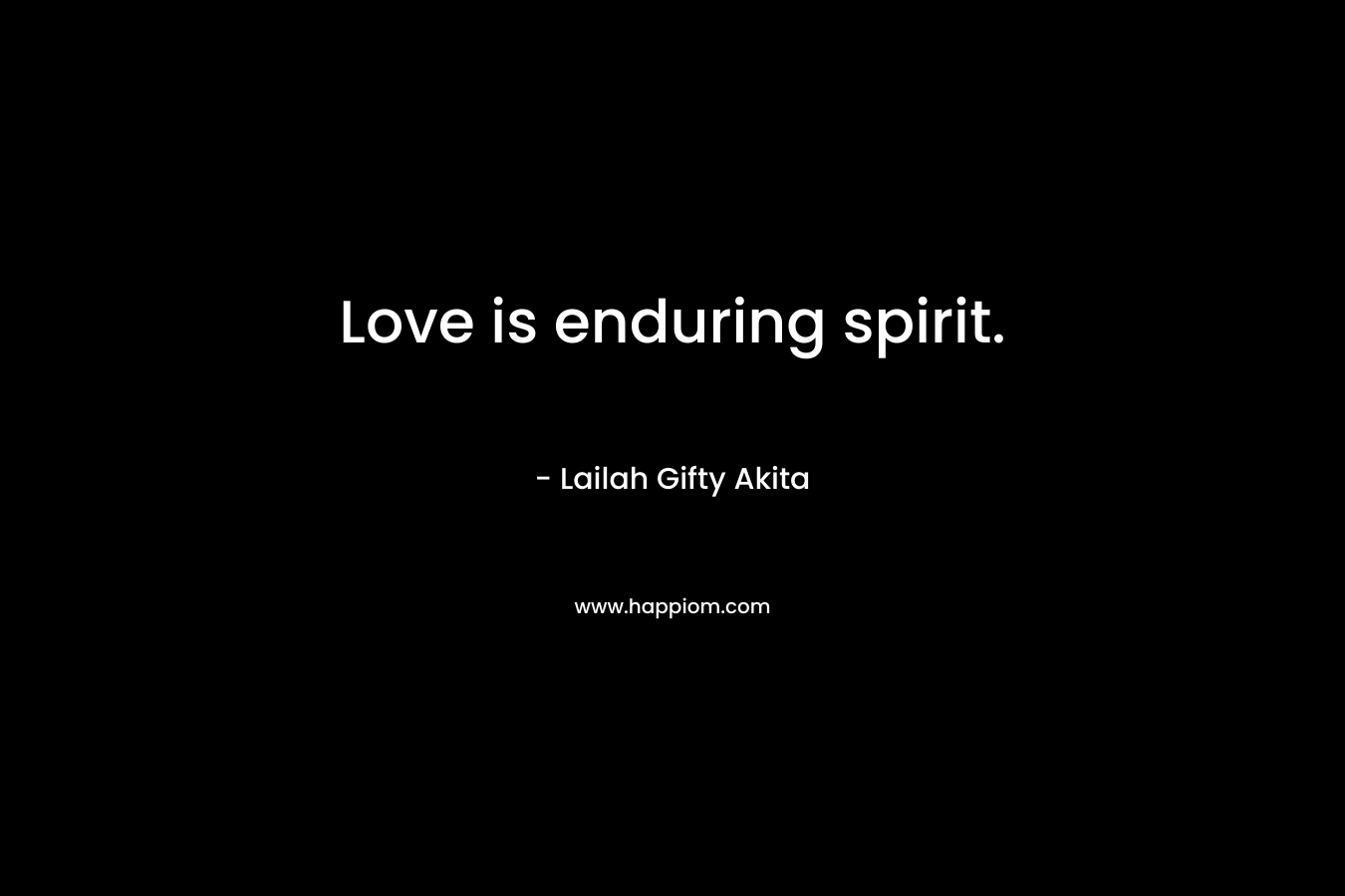 Love is enduring spirit.