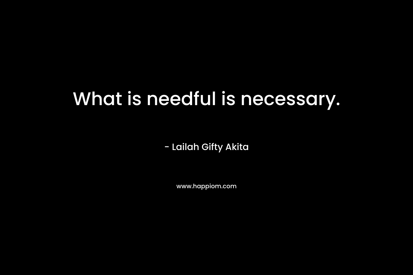 What is needful is necessary.