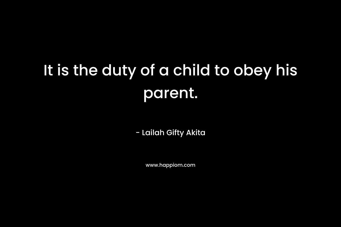 It is the duty of a child to obey his parent.