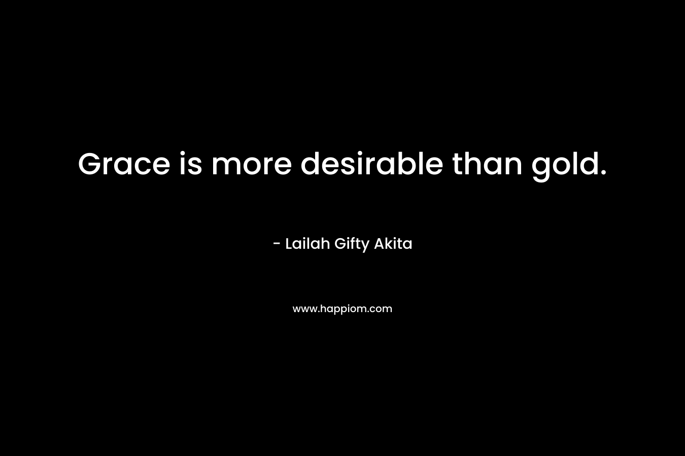 Grace is more desirable than gold.