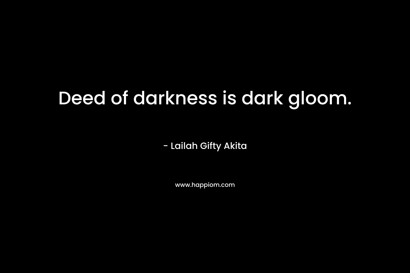 Deed of darkness is dark gloom.
