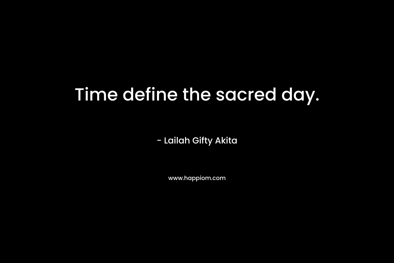 Time define the sacred day.