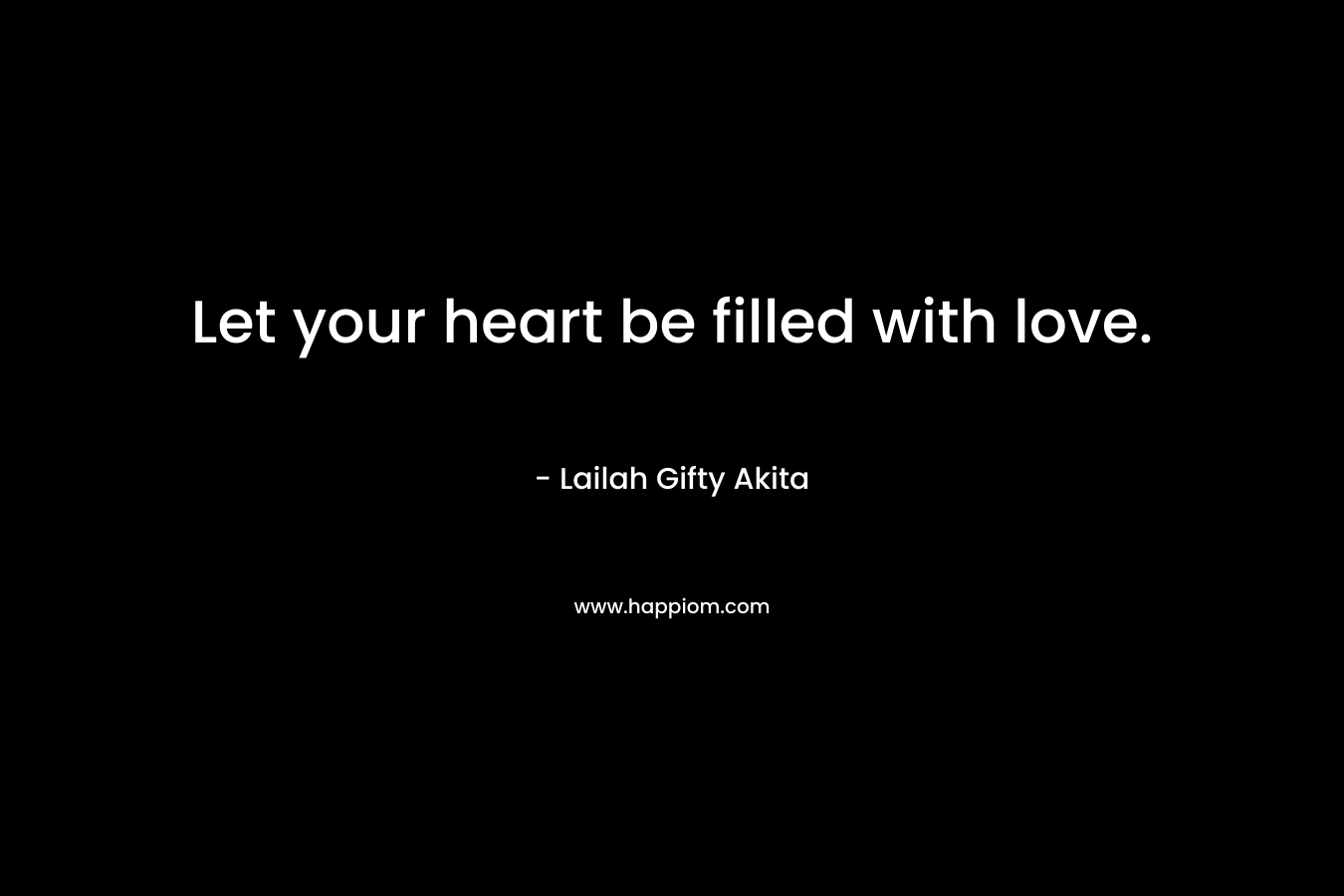 Let your heart be filled with love.