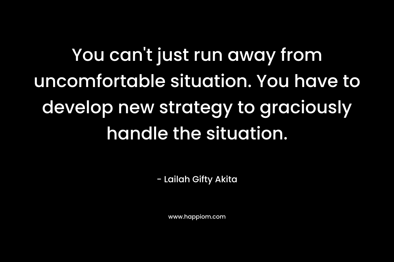 You can't just run away from uncomfortable situation. You have to develop new strategy to graciously handle the situation.