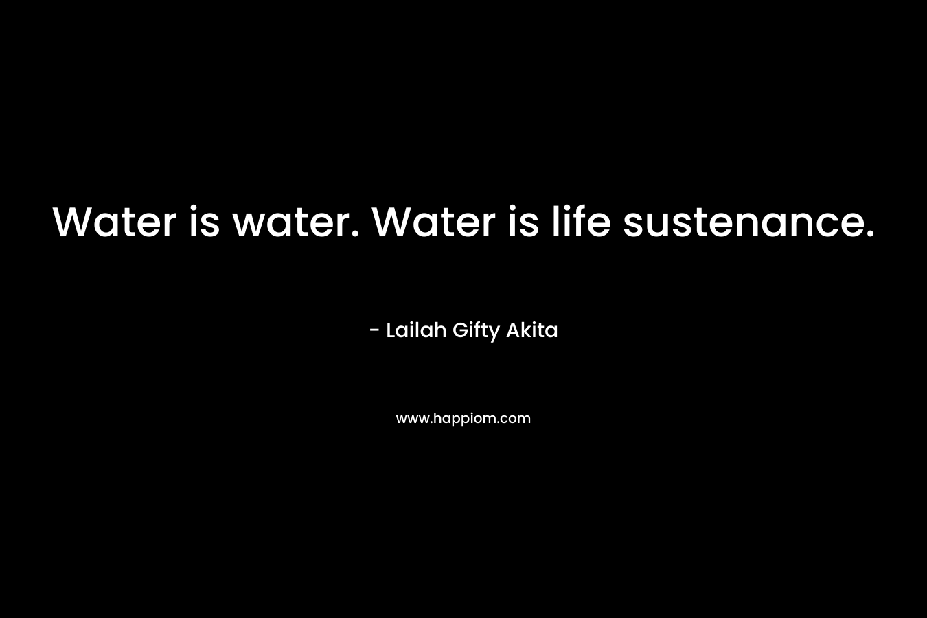 Water is water. Water is life sustenance.