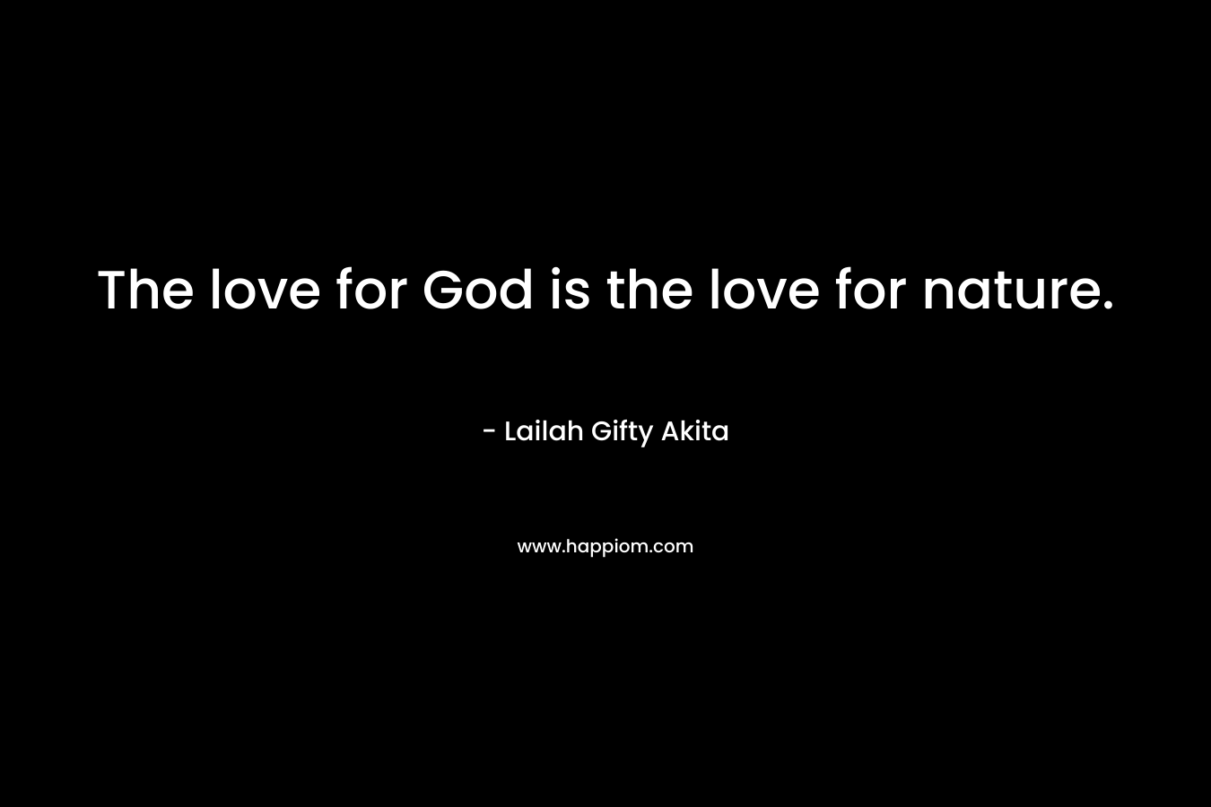 The love for God is the love for nature.