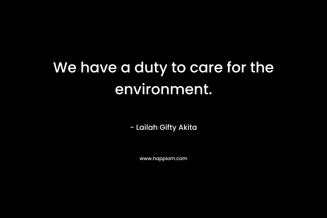 We have a duty to care for the environment.