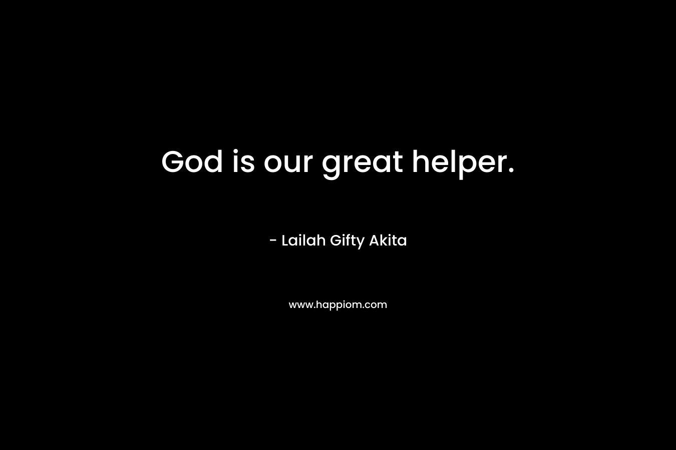 God is our great helper.