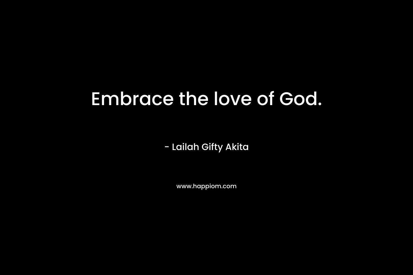 Embrace the love of God.