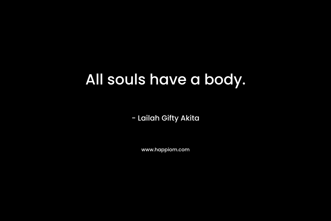 All souls have a body.