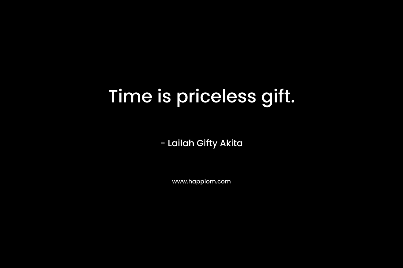 Time is priceless gift.