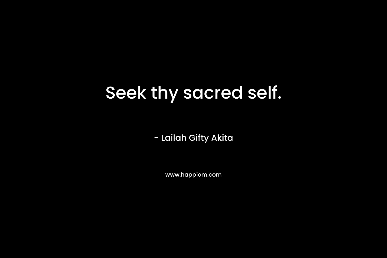 Seek thy sacred self.
