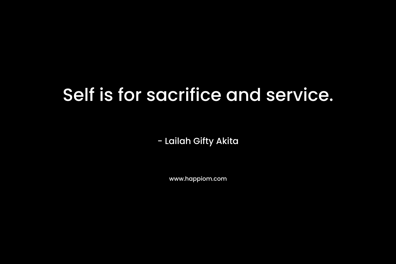 Self is for sacrifice and service.