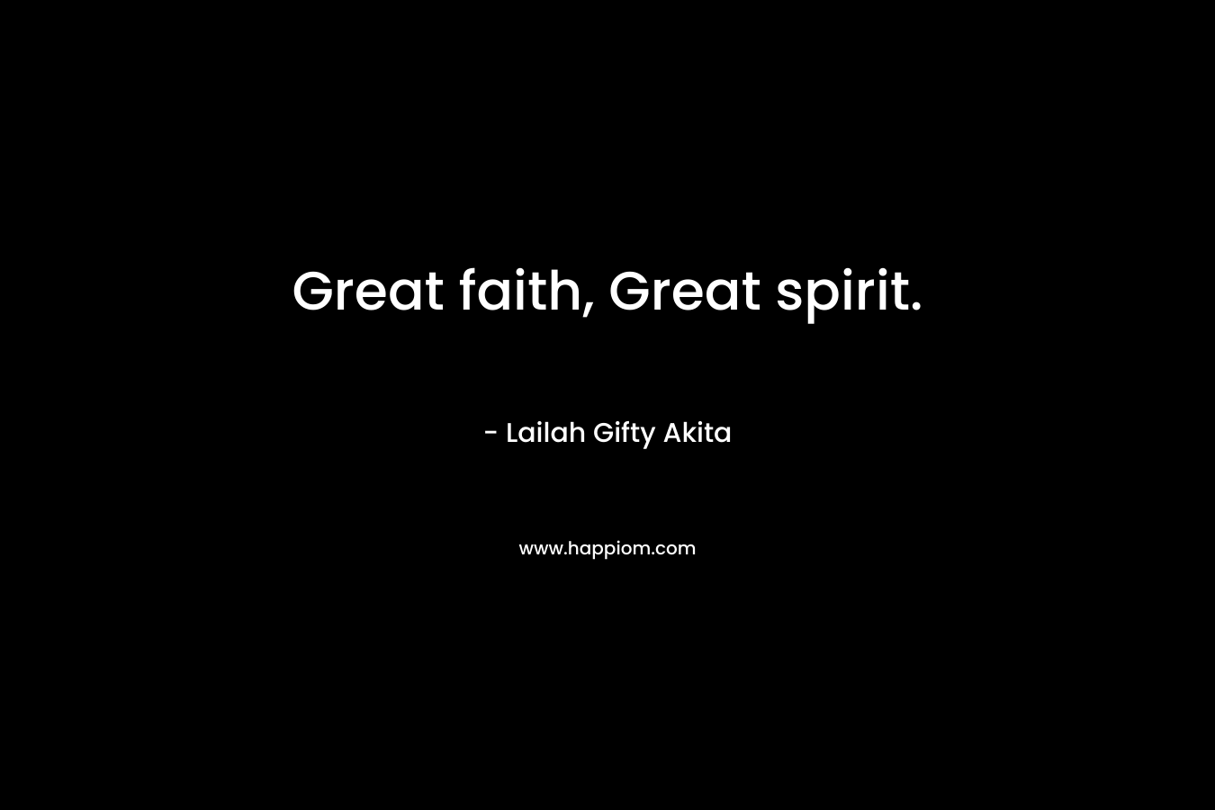 Great faith, Great spirit.